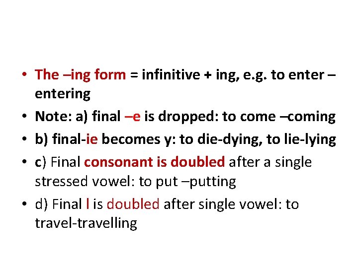  • The –ing form = infinitive + ing, e. g. to enter –