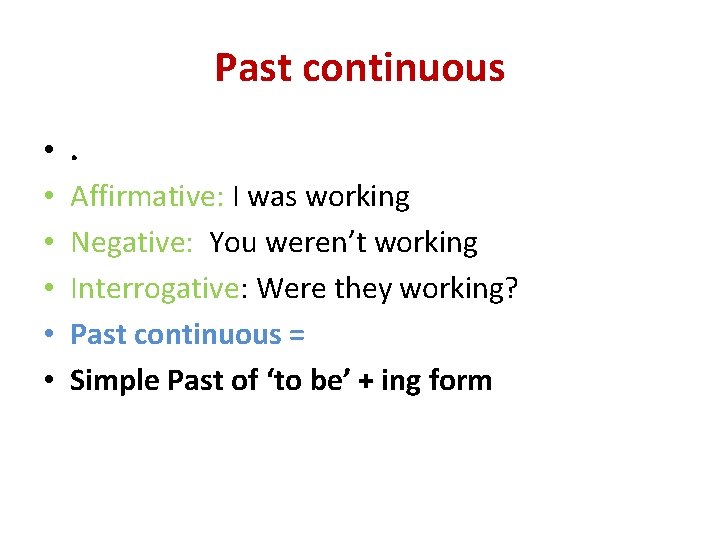 Past continuous • • • . Affirmative: I was working Negative: You weren’t working