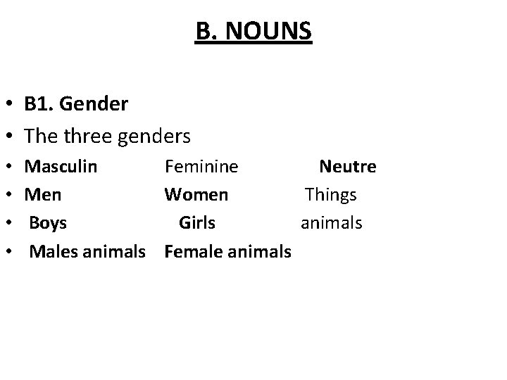 B. NOUNS • B 1. Gender • The three genders • • Masculin Feminine