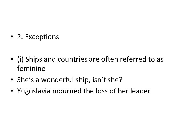  • 2. Exceptions • (i) Ships and countries are often referred to as