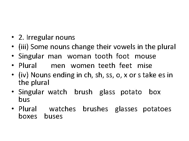 2. Irregular nouns (iii) Some nouns change their vowels in the plural Singular man