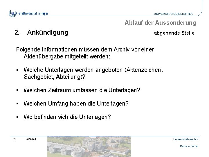 UNIVERSITÄTSBIBLIOTHEK Ablauf der Aussonderung 2. Ankündigung abgebende Stelle Folgende Informationen müssen dem Archiv vor