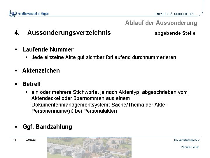 UNIVERSITÄTSBIBLIOTHEK Ablauf der Aussonderung 4. Aussonderungsverzeichnis abgebende Stelle § Laufende Nummer § Jede einzelne