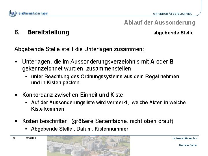 UNIVERSITÄTSBIBLIOTHEK Ablauf der Aussonderung 6. Bereitstellung abgebende Stelle Abgebende Stelle stellt die Unterlagen zusammen: