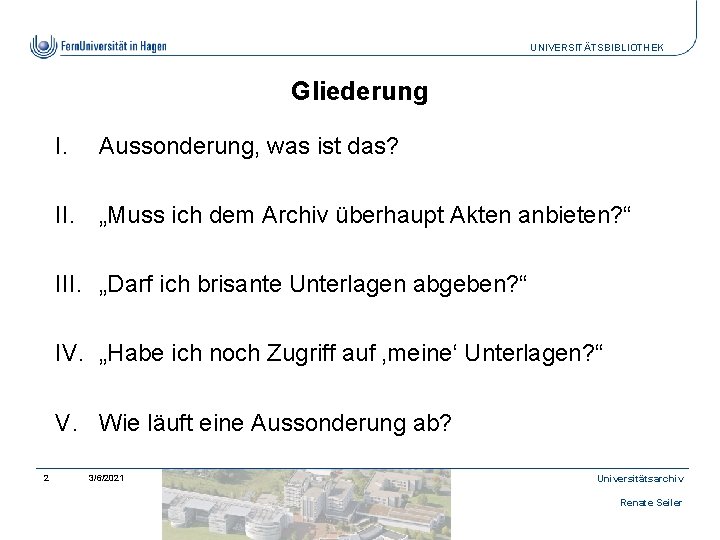 UNIVERSITÄTSBIBLIOTHEK Gliederung I. Aussonderung, was ist das? II. „Muss ich dem Archiv überhaupt Akten