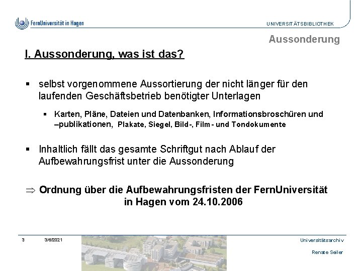 UNIVERSITÄTSBIBLIOTHEK Aussonderung I. Aussonderung, was ist das? § selbst vorgenommene Aussortierung der nicht länger