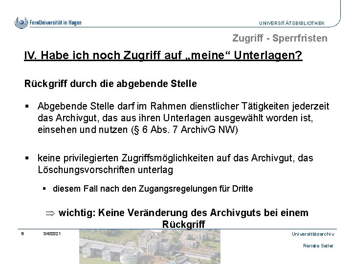 UNIVERSITÄTSBIBLIOTHEK Zugriff - Sperrfristen IV. Habe ich noch Zugriff auf „meine“ Unterlagen? Rückgriff durch