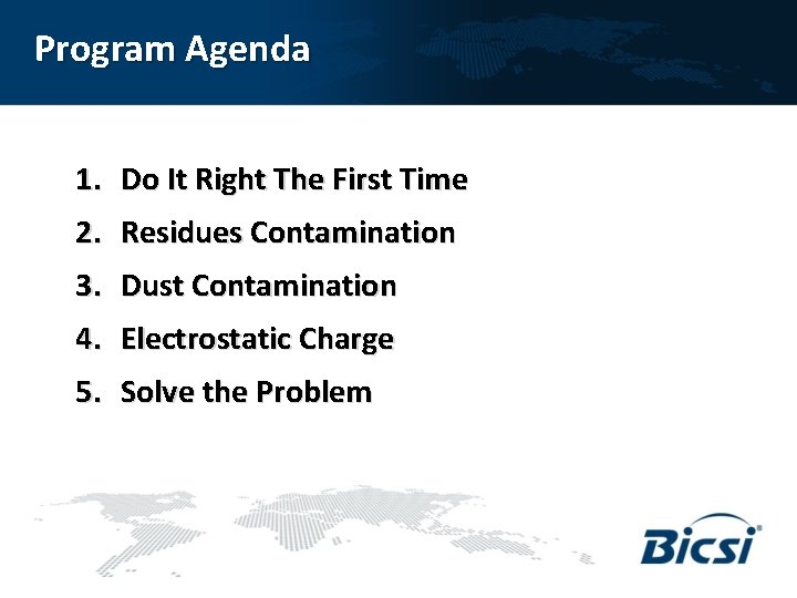 Program Agenda 1. Do It Right The First Time 2. Residues Contamination 3. Dust