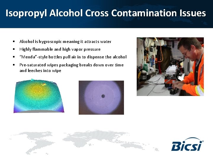 Isopropyl Alcohol Cross Contamination Issues § Alcohol is hygroscopic meaning it attracts water §
