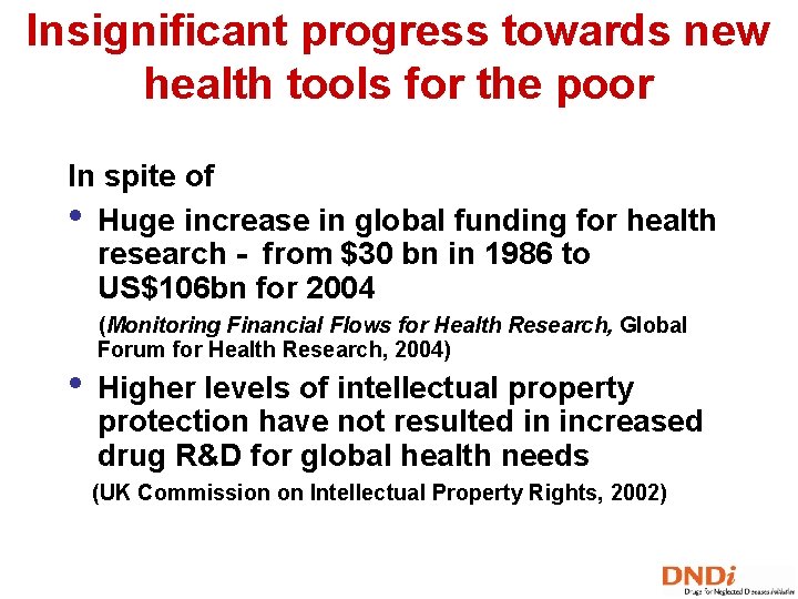 Insignificant progress towards new health tools for the poor In spite of • Huge