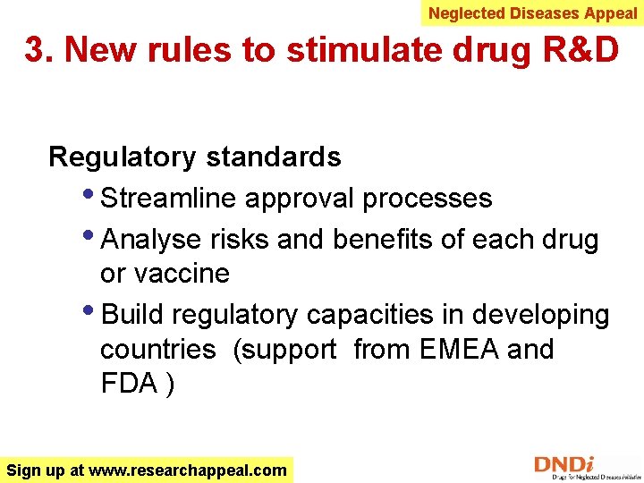 Neglected Diseases Appeal 3. New rules to stimulate drug R&D Regulatory standards • Streamline