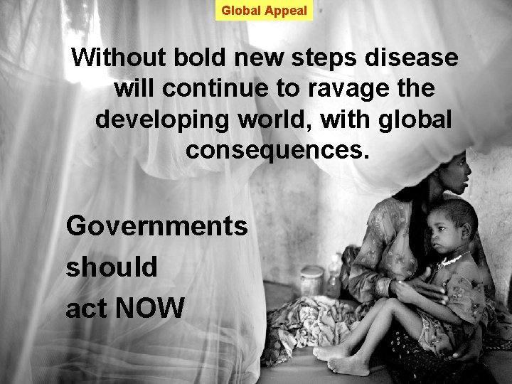 Global Appeal Without bold new steps disease will continue to ravage the developing world,