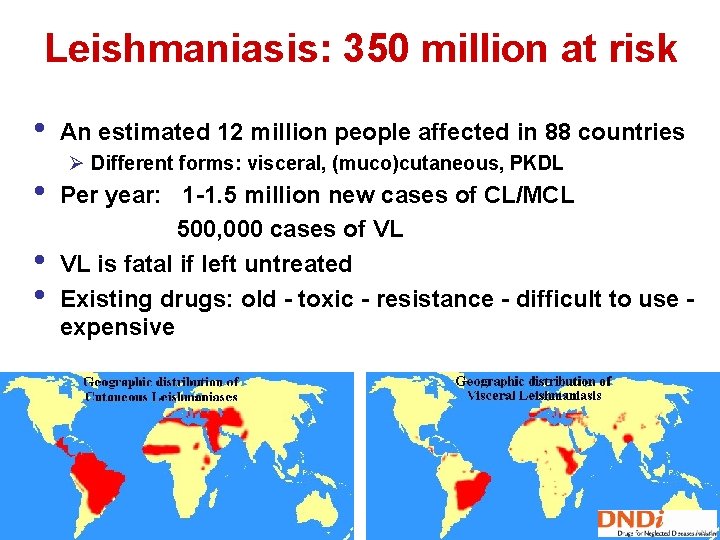 Leishmaniasis: 350 million at risk • • An estimated 12 million people affected in