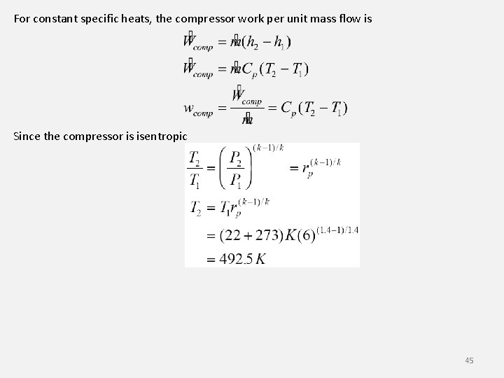 For constant specific heats, the compressor work per unit mass flow is Since the