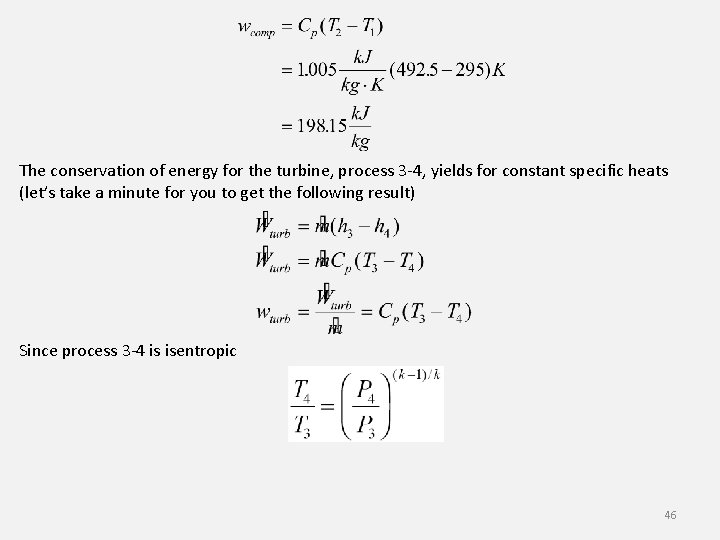 The conservation of energy for the turbine, process 3 -4, yields for constant specific