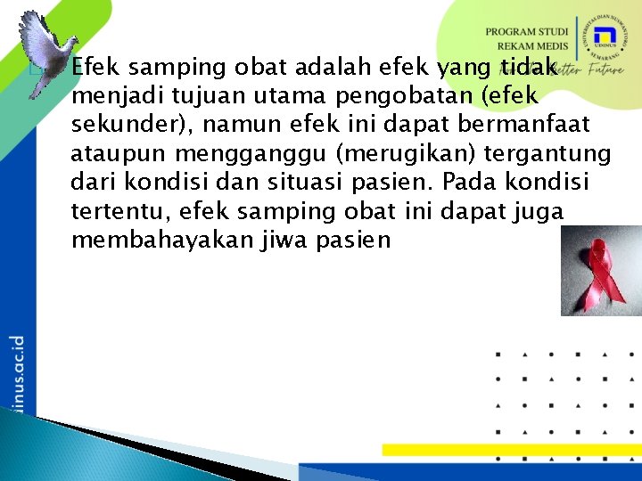 � Efek samping obat adalah efek yang tidak menjadi tujuan utama pengobatan (efek sekunder),