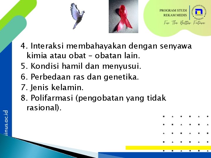 4. Interaksi membahayakan dengan senyawa kimia atau obat – obatan lain. 5. Kondisi hamil