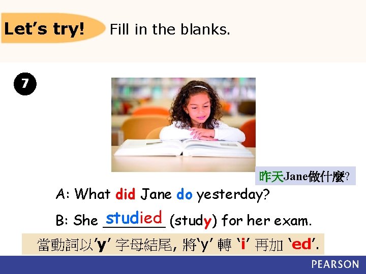 Let’s try! Fill in the blanks. 7 昨天Jane做什麼? A: What did Jane do yesterday?