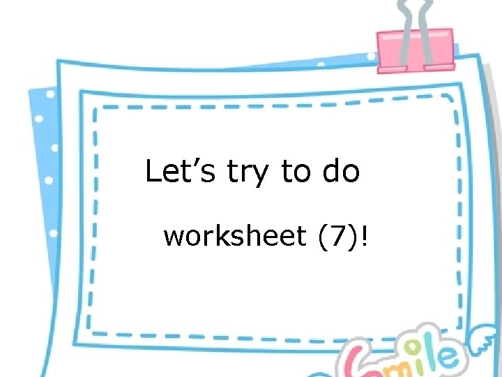 Let’s try to do worksheet (7)! 