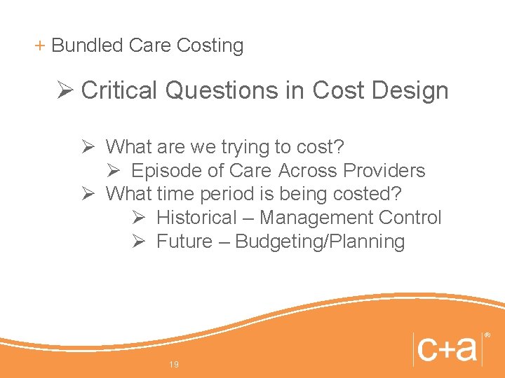 + Bundled Care Costing Ø Critical Questions in Cost Design Ø What are we