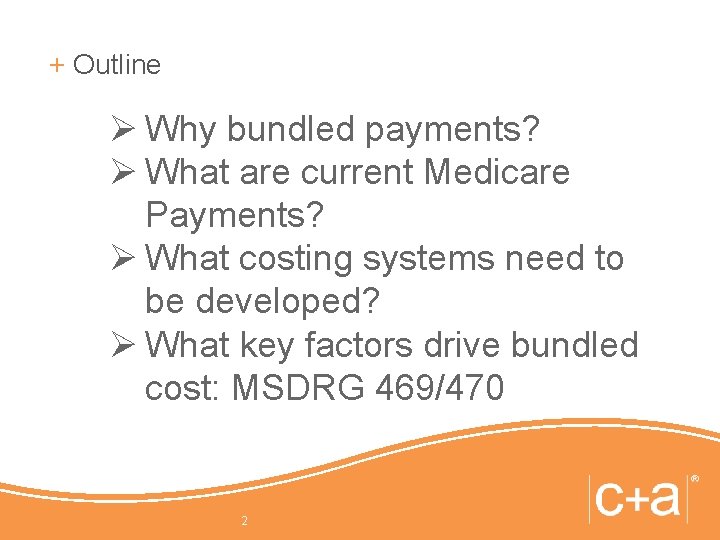 + Outline Ø Why bundled payments? Ø What are current Medicare Payments? Ø What