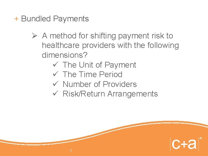 + Bundled Payments Ø A method for shifting payment risk to healthcare providers with