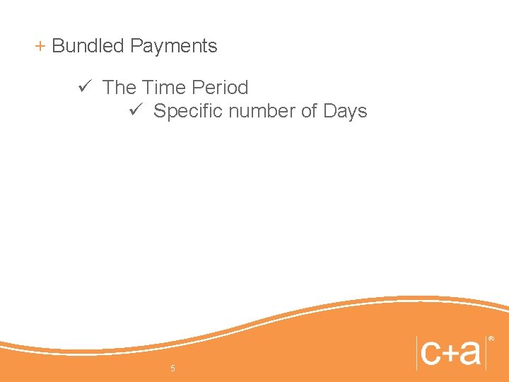 + Bundled Payments ü The Time Period ü Specific number of Days 5 