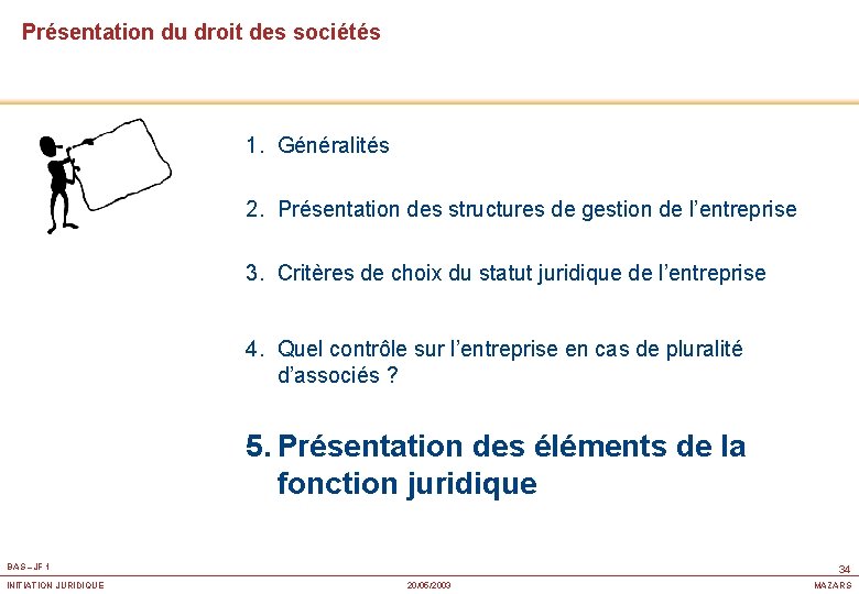 Présentation du droit des sociétés 1. Généralités 2. Présentation des structures de gestion de