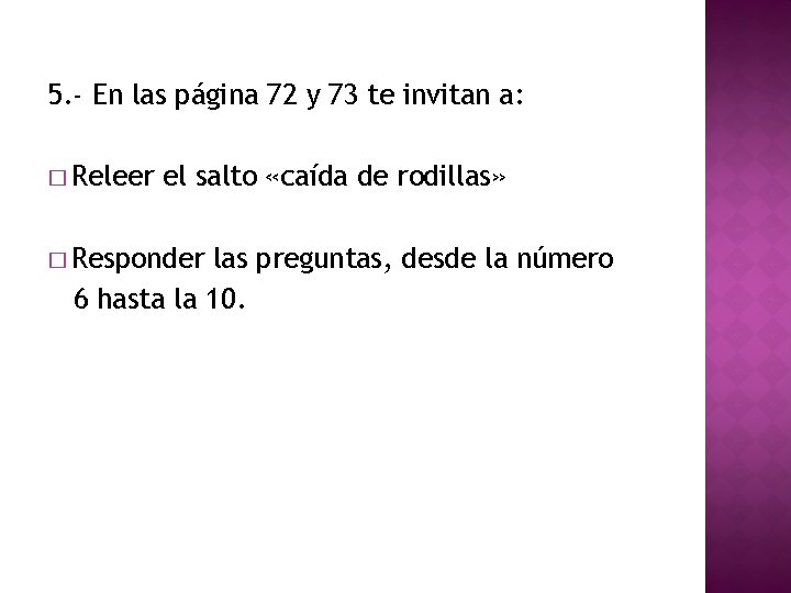 5. - En las página 72 y 73 te invitan a: � Releer el