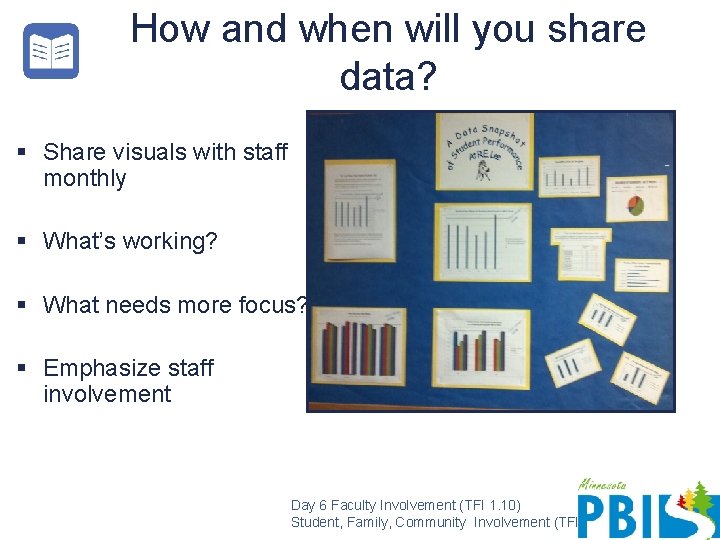 How and when will you share data? § Share visuals with staff monthly §