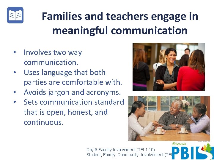 Families and teachers engage in meaningful communication • Involves two way communication. • Uses