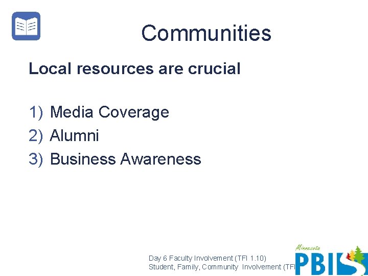 Communities Local resources are crucial 1) Media Coverage 2) Alumni 3) Business Awareness Day