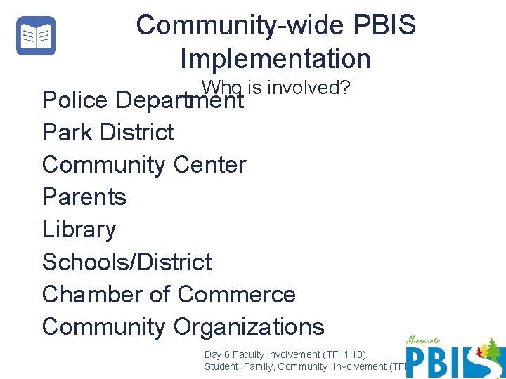 Community-wide PBIS Implementation Who is involved? Police Department Park District Community Center Parents Library
