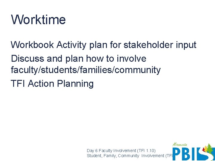 Worktime Workbook Activity plan for stakeholder input Discuss and plan how to involve faculty/students/families/community