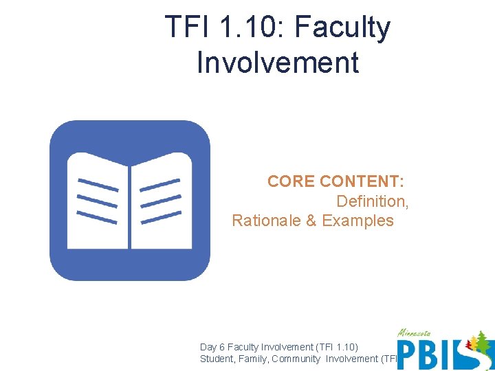 TFI 1. 10: Faculty Involvement CORE CONTENT: Definition, Rationale & Examples Day 6 Faculty