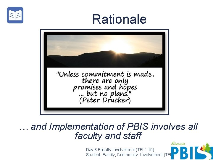 Rationale … and Implementation of PBIS involves all faculty and staff Day 6 Faculty