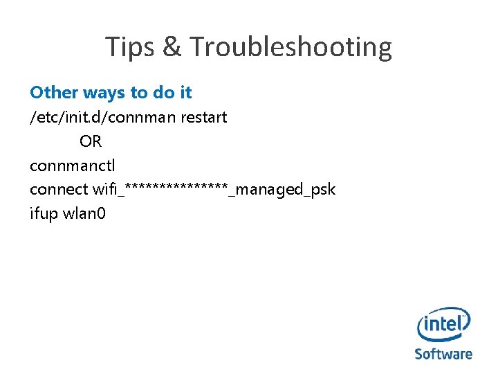 Tips & Troubleshooting Other ways to do it /etc/init. d/connman restart OR connmanctl connect