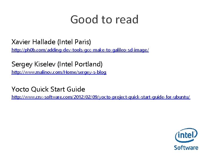 Good to read Xavier Hallade (Intel Paris) http: //ph 0 b. com/adding-dev-tools-gcc-make-to-galileo-sd-image/ Sergey Kiselev