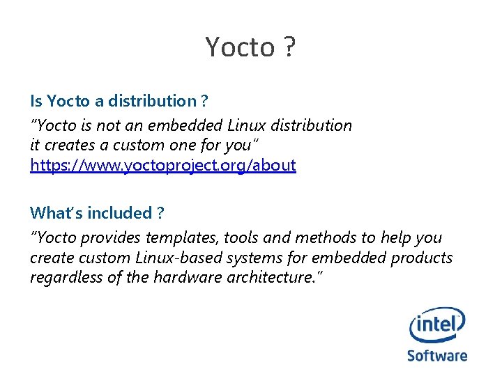 Yocto ? Is Yocto a distribution ? “Yocto is not an embedded Linux distribution