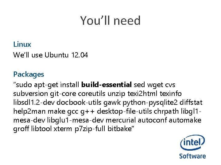 You’ll need Linux We’ll use Ubuntu 12. 04 Packages “sudo apt-get install build-essential sed