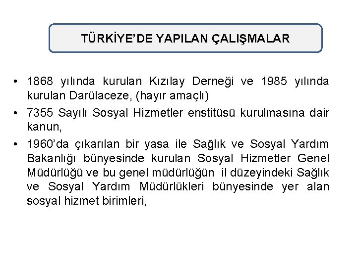 TÜRKİYE’DE YAPILAN ÇALIŞMALAR • 1868 yılında kurulan Kızılay Derneği ve 1985 yılında kurulan Darülaceze,