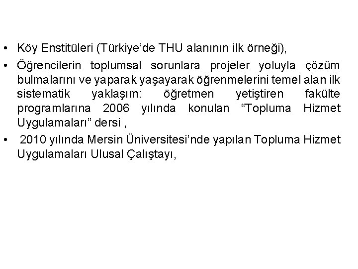  • Köy Enstitüleri (Türkiye’de THU alanının ilk örneği), • Öğrencilerin toplumsal sorunlara projeler