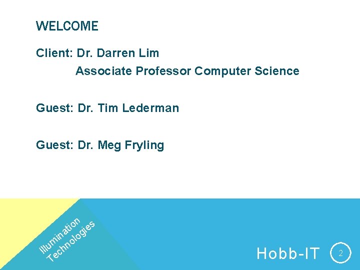 WELCOME Client: Dr. Darren Lim Associate Professor Computer Science Guest: Dr. Tim Lederman Guest: