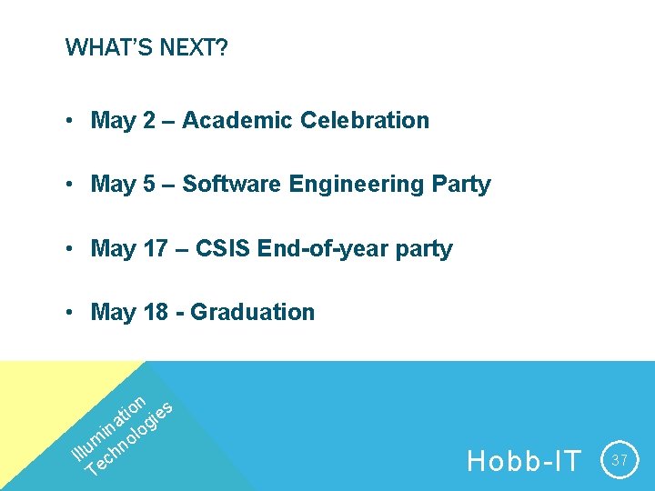 WHAT’S NEXT? • May 2 – Academic Celebration • May 5 – Software Engineering