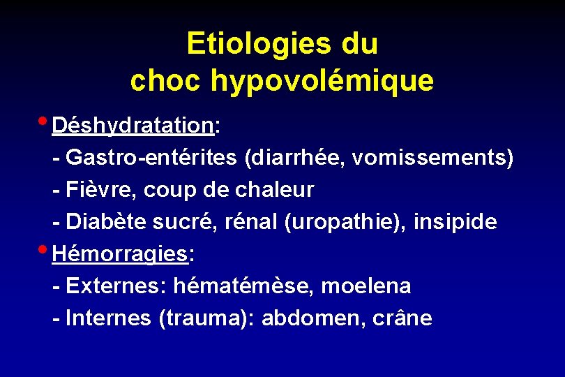 Etiologies du choc hypovolémique • Déshydratation: - Gastro-entérites (diarrhée, vomissements) - Fièvre, coup de