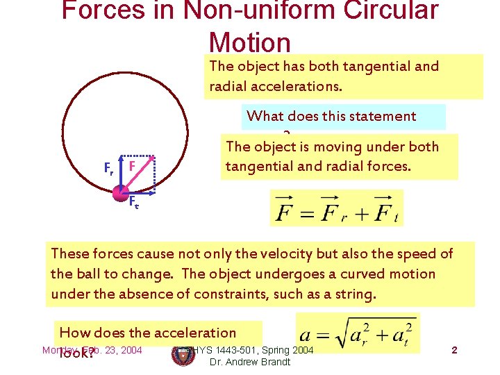 Forces in Non-uniform Circular Motion The object has both tangential and radial accelerations. Fr