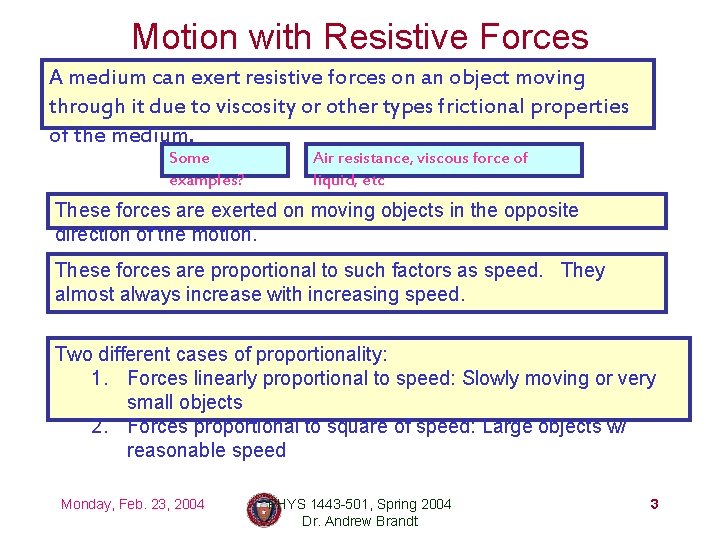 Motion with Resistive Forces A medium can exert resistive forces on an object moving