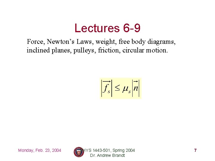 Lectures 6 -9 Force, Newton’s Laws, weight, free body diagrams, inclined planes, pulleys, friction,