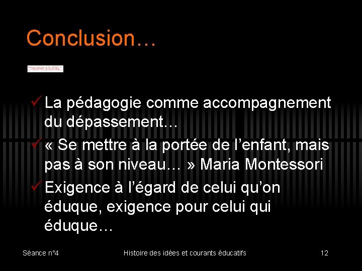 Conclusion… ü La pédagogie comme accompagnement du dépassement… ü « Se mettre à la