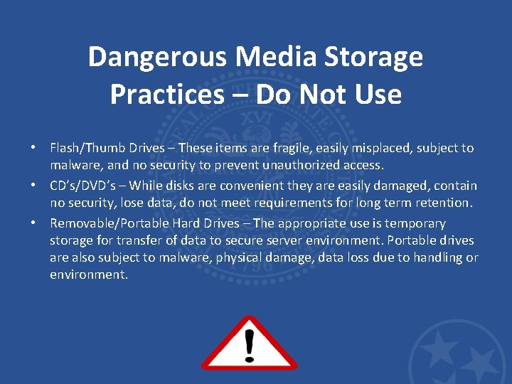 Dangerous Media Storage Practices – Do Not Use • Flash/Thumb Drives – These items
